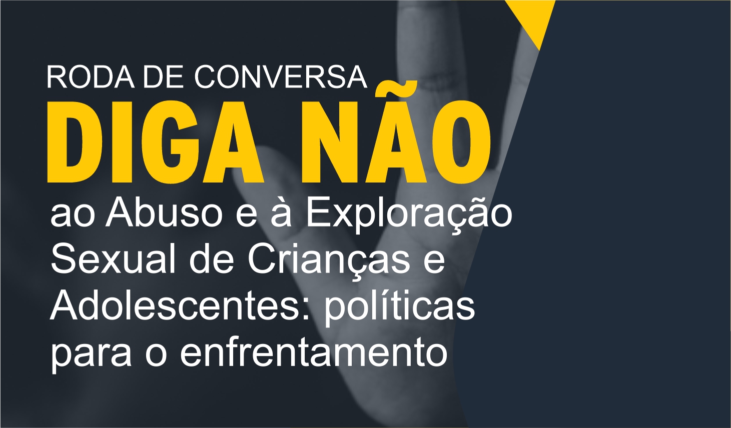 Inscrições para Roda de conversa: “Diga NÃO ao abuso e à Exploração Sexual de Crianças e Adolescentes: políticas para o enfrentamento”.