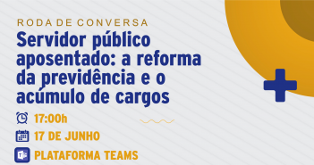 INSCRIÇÕES | Roda de Conversa “Servidor Público aposentado: a reforma da previdência e o acúmulo de cargos”.