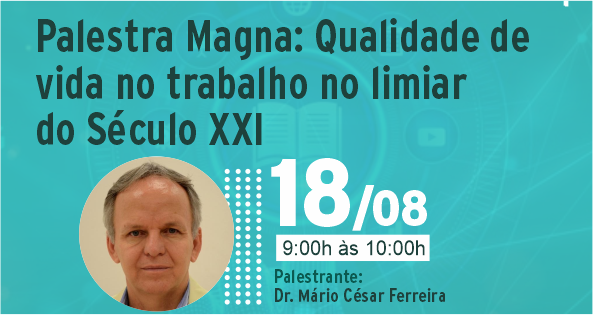 PALESTRA MAGNA: Qualidade de vida no Trabalho do Limiar no Século XXI